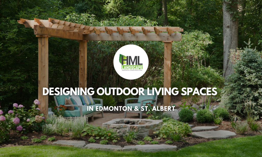 Designing Outdoor Living Spaces in Edmonton & St. Albert